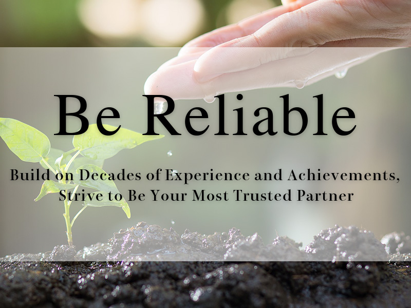 Build on Decades of Experience and Achievements, Strive to Be Your Most Trusted Partner