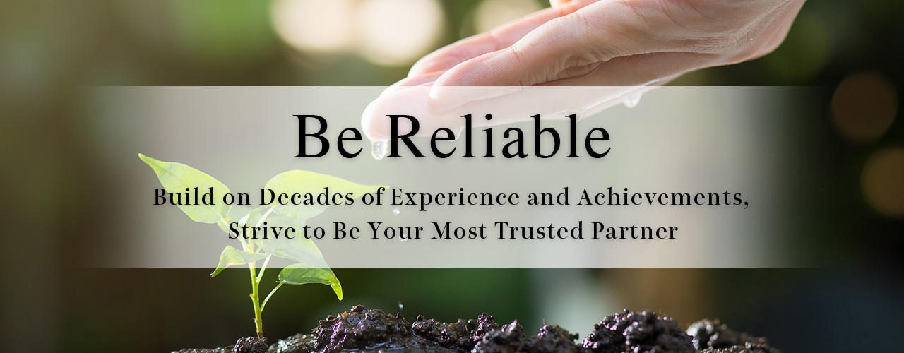 Build on Decades of Experience and Achievements, Strive to Be Your Most Trusted Partner